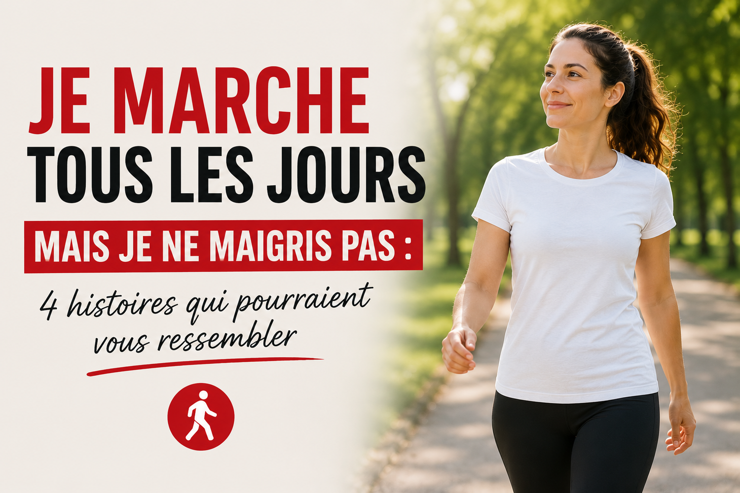 🔥 Je marche tous les jours mais je ne maigris pas : 4 histoires vraies qui pourraient vous ressembler